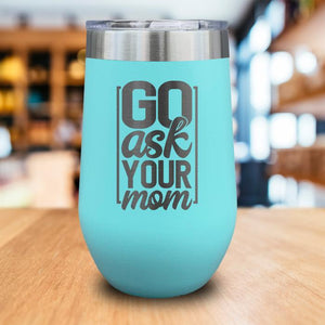 Go Ask Your Mom Engraved Wine Tumbler