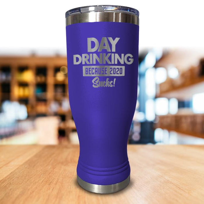 Day Drinking Because 2020 Sucks Pilsner Style Tumbler