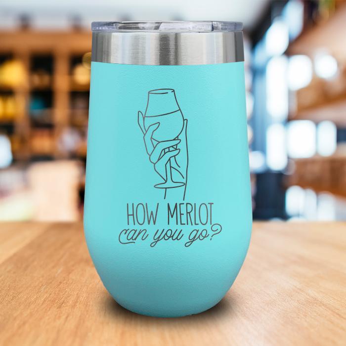 How Merlot Can You Go Engraved Wine Tumbler