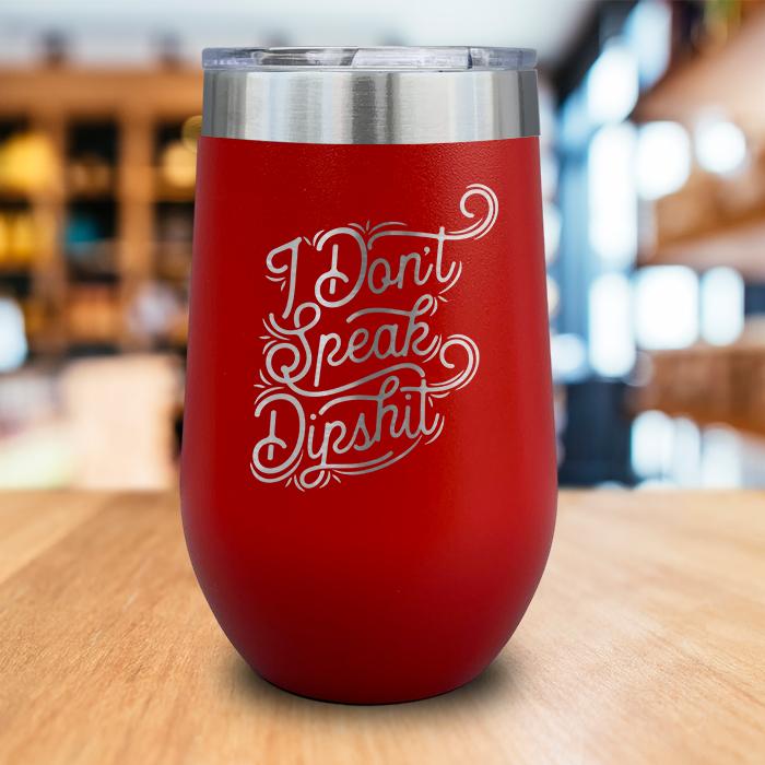 I Don't Talk Dipshit Engraved Wine Tumbler