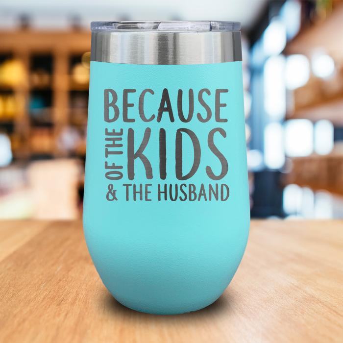 Because Kids And Husband Engraved Wine Tumbler