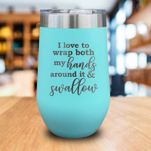 Wrap Both My Hands Around It And Swallow Engraved Wine Tumbler
