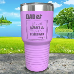 You Will Always Be The First Man I've Ever Loved Personalized Engraved Tumbler
