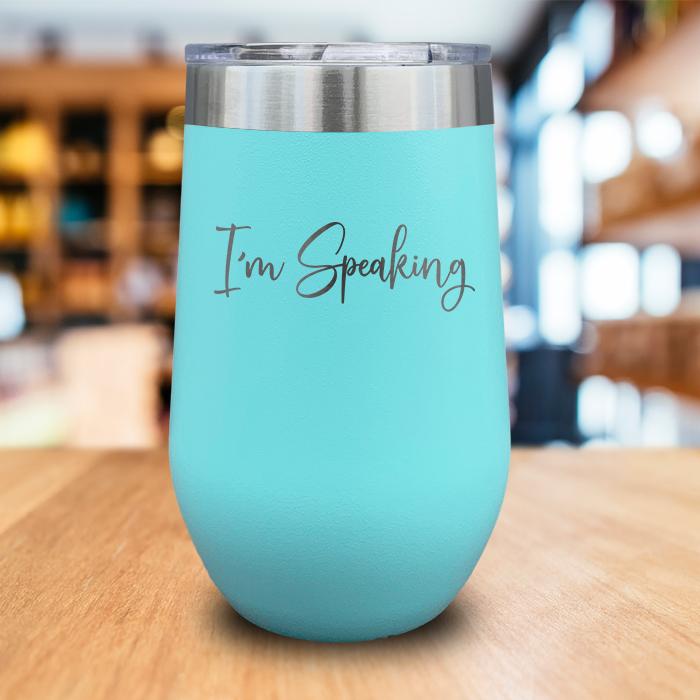 I'm Speaking Engraved Wine Tumbler