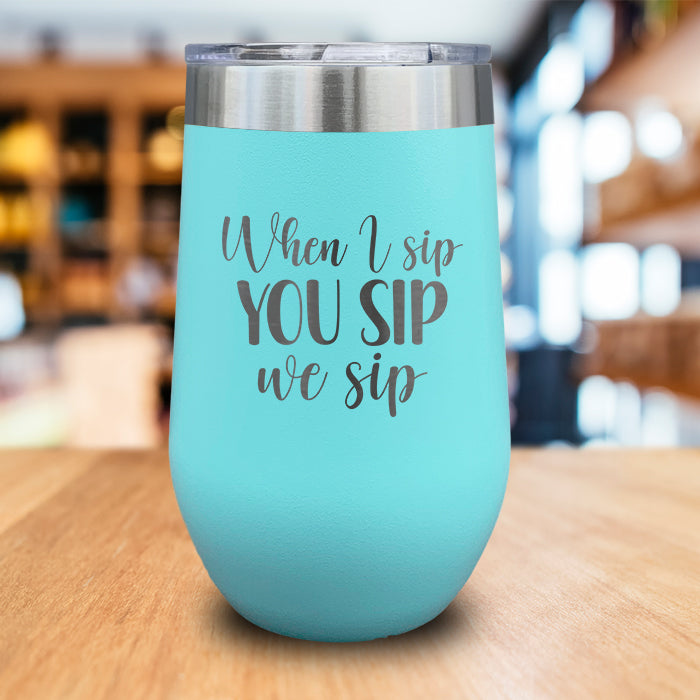 When I Sip You Sip We Sip Engraved Wine Tumbler