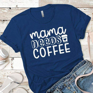 Mama Needs Coffee Premium Tees T-Shirts CustomCat Royal X-Small 