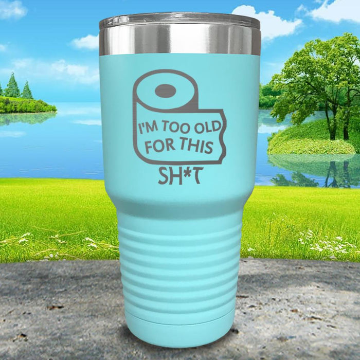 I'm Too Old For This Shit Engraved Tumbler