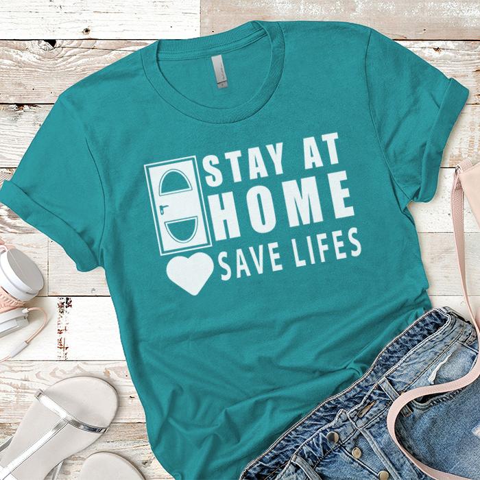 Stay At Homes Save Lives Premium Tees