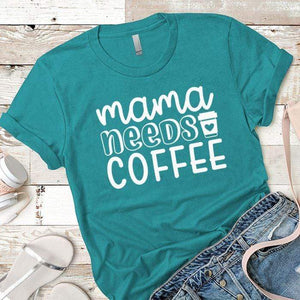 Mama Needs Coffee Premium Tees T-Shirts CustomCat Tahiti Blue X-Small 