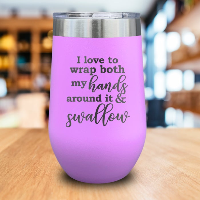 Wrap Both My Hands Around It And Swallow Engraved Wine Tumbler