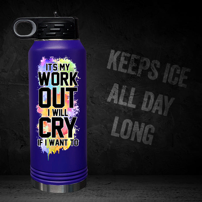 It's My Workout I Will Cry If I Want To 32oz Sport Bottle