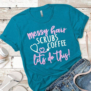 Messy Hair Scrubs Coffee Premium Tees T-Shirts CustomCat Turquoise X-Small 