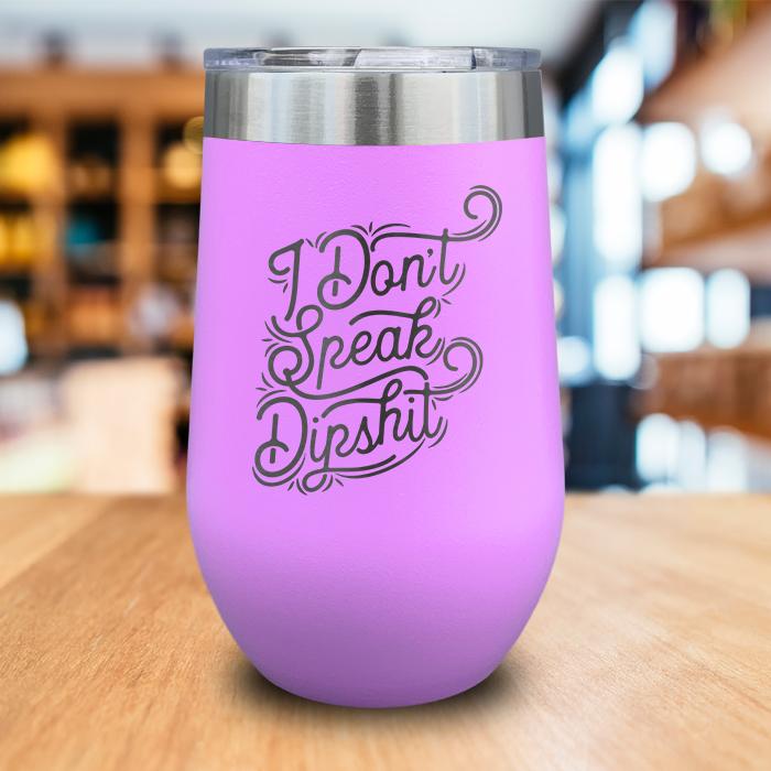 I Don't Talk Dipshit Engraved Wine Tumbler