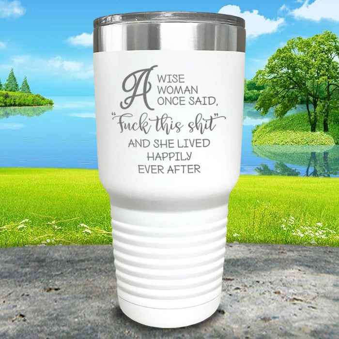 A Wise Woman Once Said Engraved Tumbler