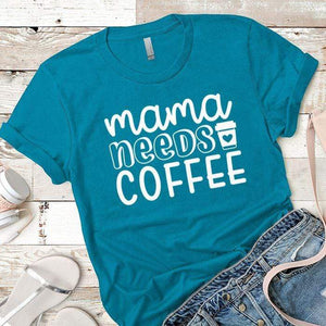 Mama Needs Coffee Premium Tees T-Shirts CustomCat Turquoise X-Small 