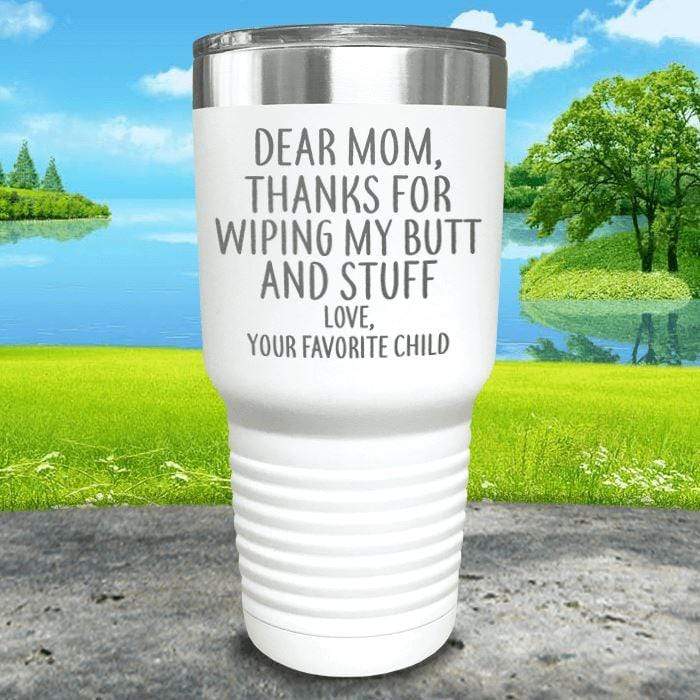 Mom Thanks For Wiping My Butt Engraved Tumblers Tumbler ZLAZER 30oz Tumbler White 