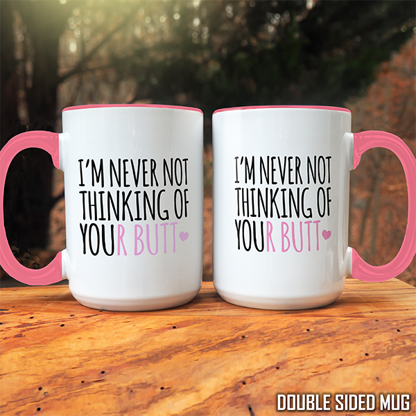 I'm Never Not Thinking Of Your Butt Double Sided Mug