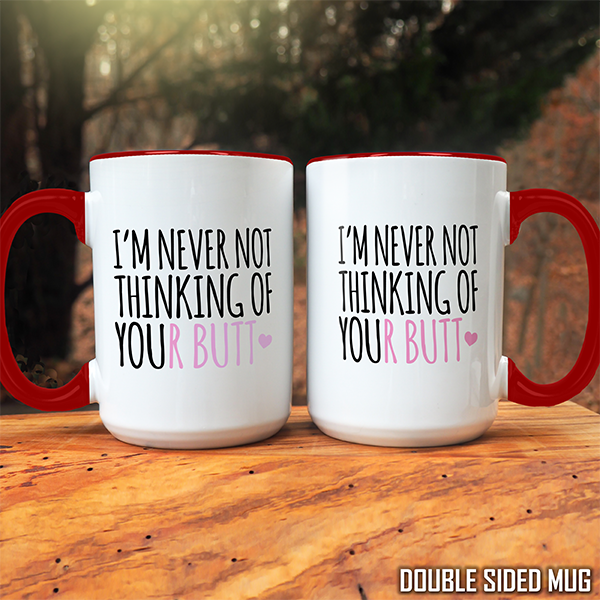 I'm Never Not Thinking Of Your Butt Double Sided Mug