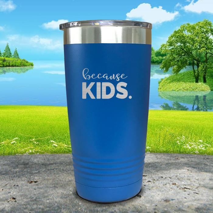 Because Kids Engraved Tumbler Tumbler ZLAZER 20oz Tumbler Blue 