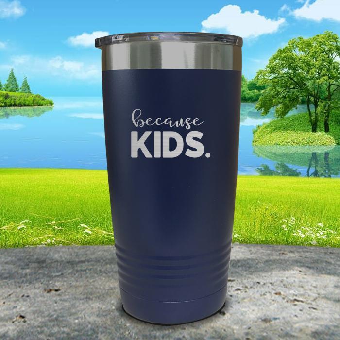 Because Kids Engraved Tumbler Tumbler ZLAZER 20oz Tumbler Navy 