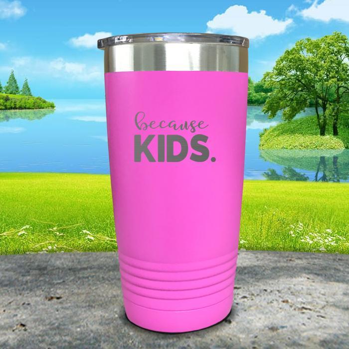 Because Kids Engraved Tumbler Tumbler ZLAZER 20oz Tumbler Pink 