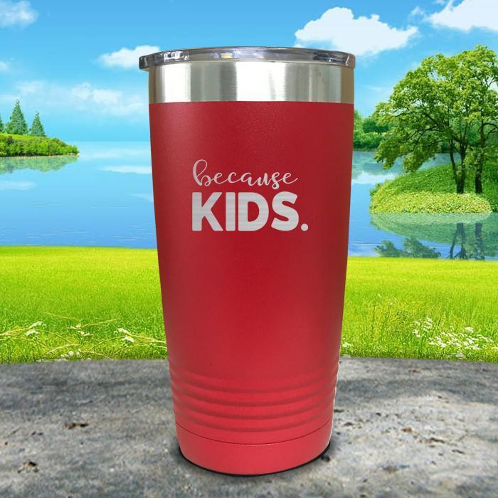 Because Kids Engraved Tumbler Tumbler ZLAZER 20oz Tumbler Red 