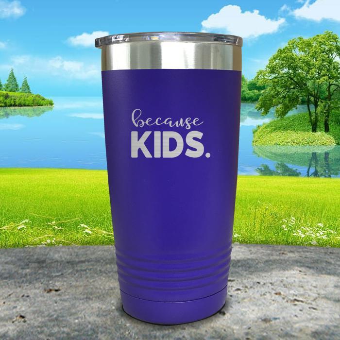 Because Kids Engraved Tumbler Tumbler ZLAZER 20oz Tumbler Royal Purple 