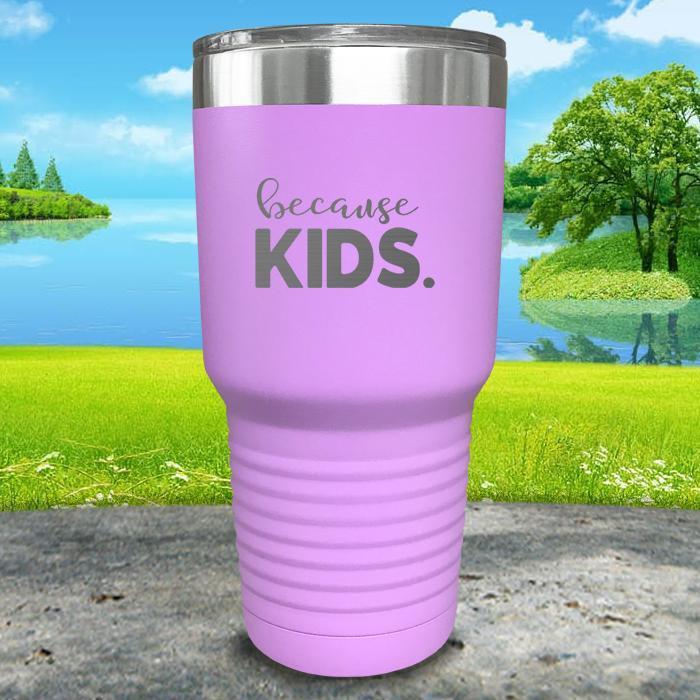 Because Kids Engraved Tumbler Tumbler ZLAZER 30oz Tumbler Lavender 