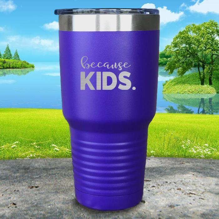 Because Kids Engraved Tumbler Tumbler ZLAZER 30oz Tumbler Royal Purple 