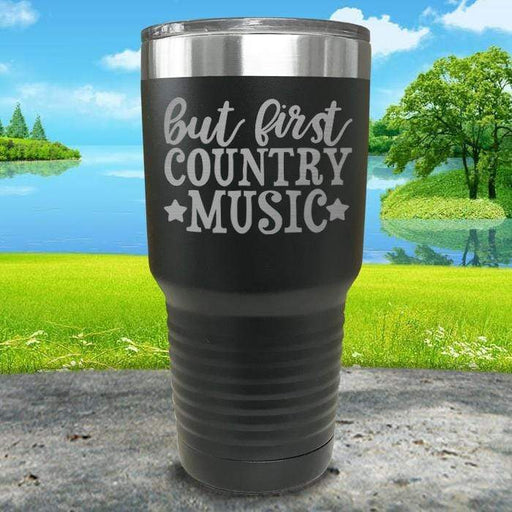 But First Country Music Engraved Tumbler Tumbler ZLAZER 30oz Tumbler Black 