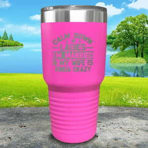 Calm Down Ladies I'm Married And My Wife Is Kinda Crazy Engraved Tumbler Tumbler ZLAZER 30oz Tumbler Pink 
