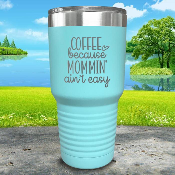 Coffee Because Mommin A'in't Easy Engraved Tumbler Tumbler ZLAZER 30oz Tumbler Mint 