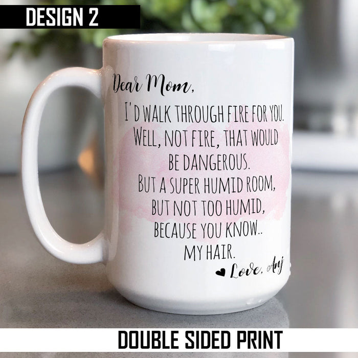 Dear Mom I'd Walk Through Fire For You Personalized Mug