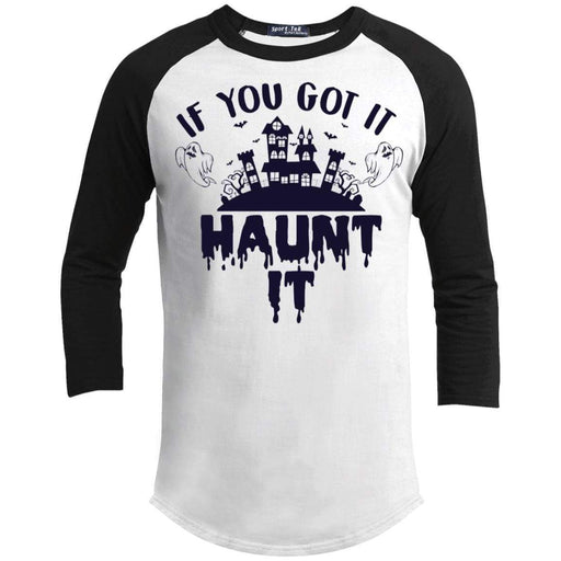 If You Got It Haunt It Raglan T-Shirts CustomCat White/Black X-Small 