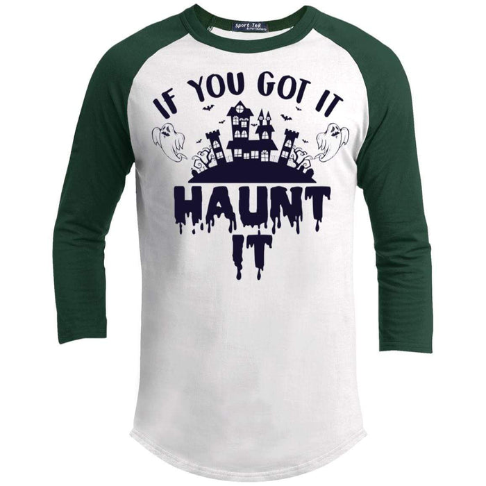 If You Got It Haunt It Raglan T-Shirts CustomCat White/Forest X-Small 