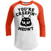 Your Creepin Meowt Raglan T-Shirts CustomCat White/Deep Orange X-Small 