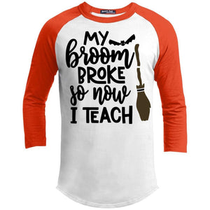 Broom Broke Now I Teach Raglan T-Shirts CustomCat White/Deep Orange X-Small 