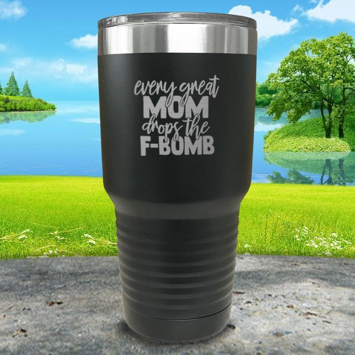 Every Great Mom Drops The F Bomb Engraved Tumbler Tumbler ZLAZER 30oz Tumbler Black 