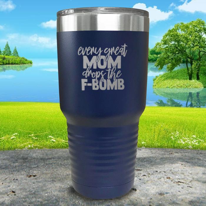 Every Great Mom Drops The F Bomb Engraved Tumbler Tumbler ZLAZER 30oz Tumbler Navy 