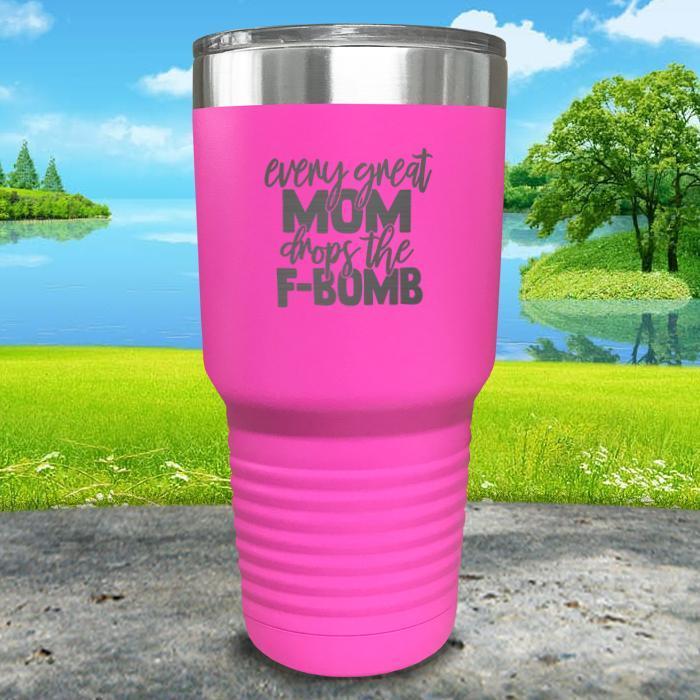 Every Great Mom Drops The F Bomb Engraved Tumbler Tumbler ZLAZER 30oz Tumbler Pink 