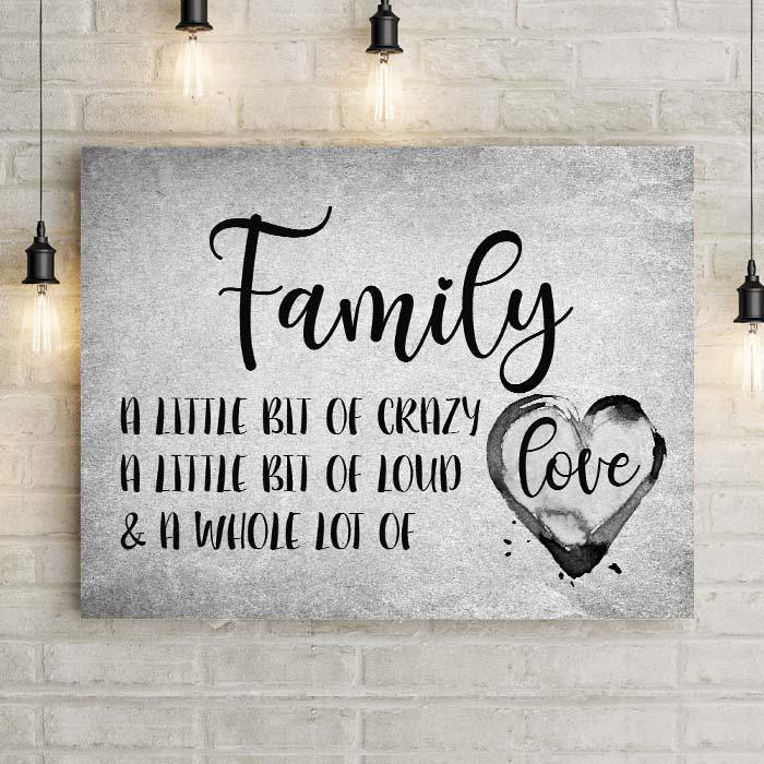 Family - A little bit or crazy, a little bit of loud, and a whole lot of love black and white wall art canvas gallery wrapped wall hanging with watercolor heart and rustic texture. Great mother's day gift for mom.