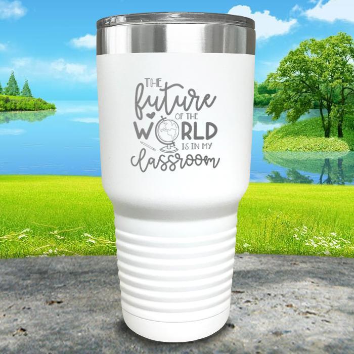 Future of The World Is In My Classroom Engraved Tumbler Tumbler ZLAZER 30oz Tumbler White 