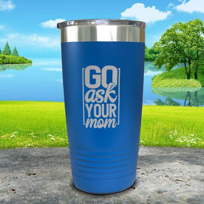 Go Ask Mom Engraved Tumbler Tumbler Nocturnal Coatings 20oz Tumbler Blue 