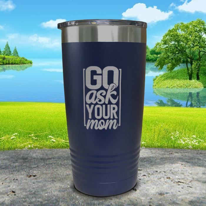 Go Ask Mom Engraved Tumbler Tumbler Nocturnal Coatings 20oz Tumbler Navy 