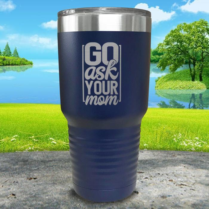 Go Ask Mom Engraved Tumbler Tumbler Nocturnal Coatings 30oz Tumbler Navy 