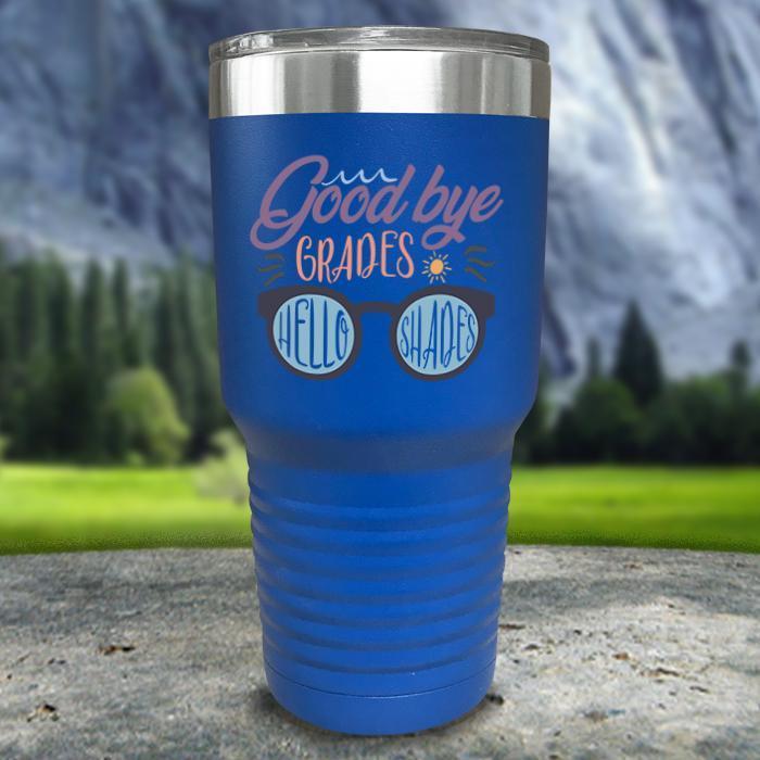 Goodbye Grades and Hello Shades Color Printed Tumblers Tumbler ZLAZER 30oz Tumbler Blue 