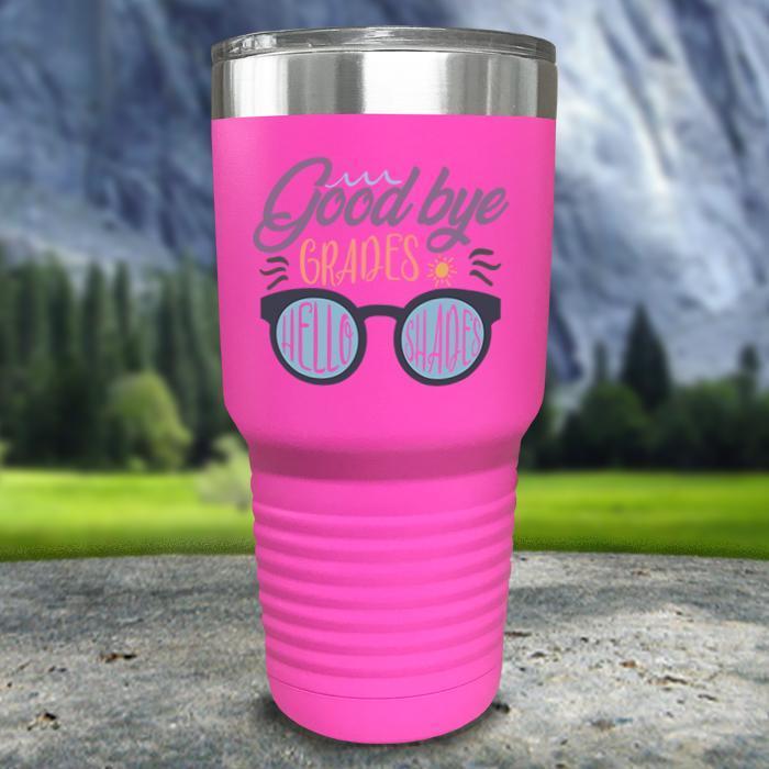 Goodbye Grades and Hello Shades Color Printed Tumblers Tumbler ZLAZER 30oz Tumbler Pink 