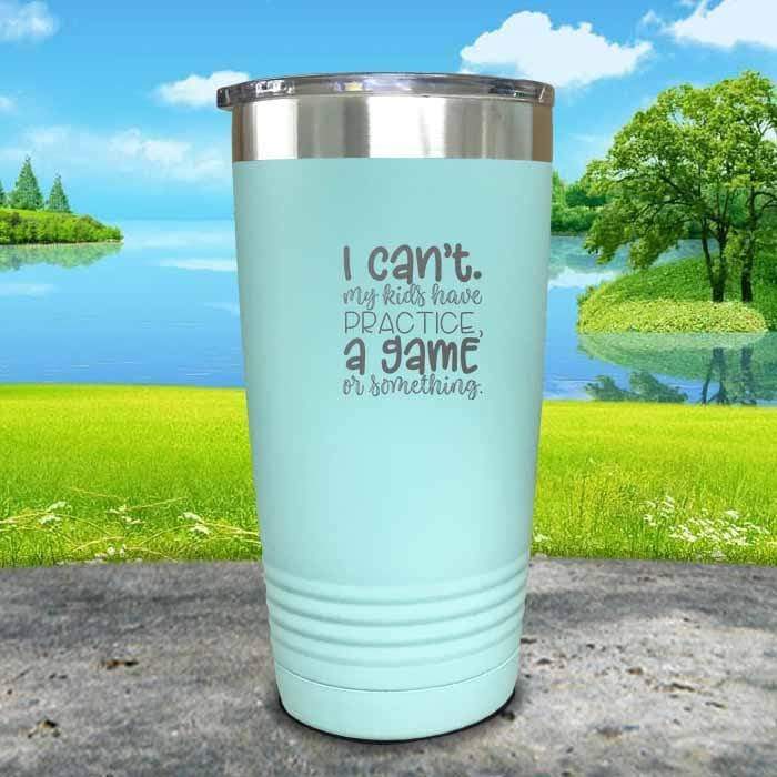 I Can't, My kids have Practice Engraved Tumbler Tumbler ZLAZER 20oz Tumbler Mint 