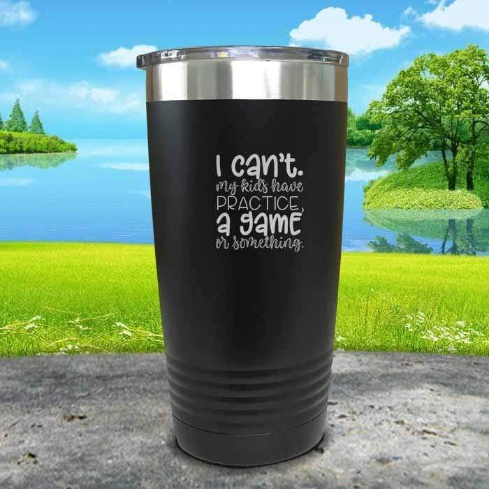 I Can't, My kids have Practice Engraved Tumbler Tumbler ZLAZER 20oz Tumbler Black 