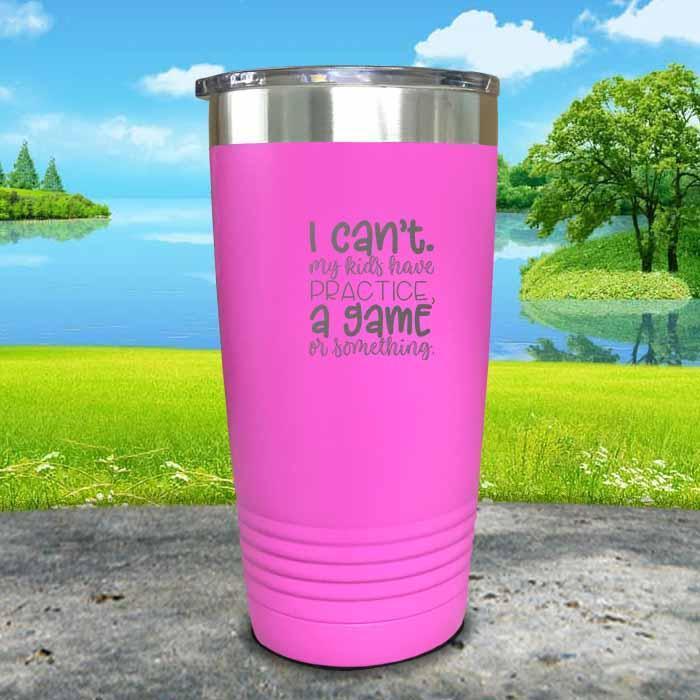 I Can't, My kids have Practice Engraved Tumbler Tumbler ZLAZER 20oz Tumbler Pink 